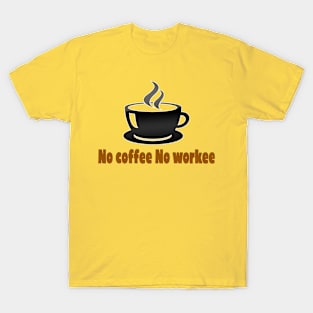 No Coffee No Workee T-Shirt